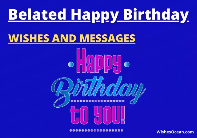 150+ Best Happy Belated Birthday Wishes (Funny & Sweet)
