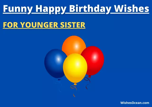 funny birthday wishes for younger sister