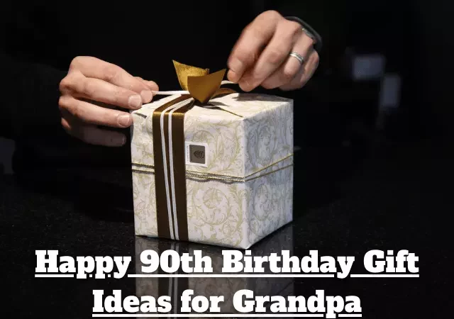 90th birthday gift ideas for grandpa